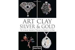 Art Clay Silver & Gold: 18 Unique Jewelry Pieces to Make in a Day