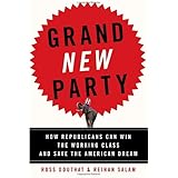 Grand New Party: How Republicans Can Win the Working Class and Save the American Dream