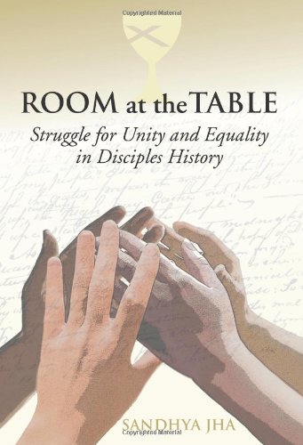 Room at the Table: Struggle for Unity and Equality in Disciples History Room at the Table: Struggle for Unity and Equality in Disciples History