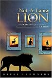 Not-a-Tame Lion: Unveil Narnia Through the Eyes of Lucy, Peter, and other Characters Created by C. S by Bruce L. Edwards
