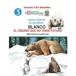Blanco. El osezno que no tenía futuro: Cuento en favor de los osos polares (S.O.S Animalitos) (Volume 3) (Spanish Edition)