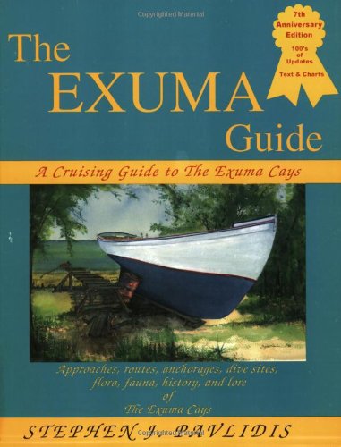 The Exuma Guide: A Cruising Guide to the Exuma Cays : Approaches, Routes, Anchorages, Dive Sights, Flora, Fauna, History, and Lore of the Exuma Cays by Stephen J. Pavlidis
