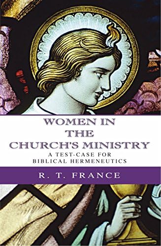 Women in the Church's Ministry: A Test-Case for Biblical Hermeneutics (The Didsbury Lectures 1995)