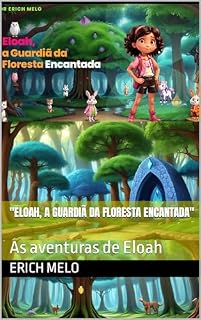 Livro "Eloah, a Guardiã da Floresta Encantada": As aventuras de Eloah (Lindas Histórias infantis)