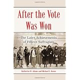 After the Vote Was Won: The Later Achievements of Fifteen Suffragists