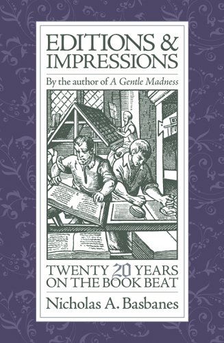 Editions & Impressions: Twenty Years on the Book Beat by Nicholas A. Basbanes