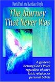 The Journey That Never Was: A guide to hearing God’s Voice regardless of one’s faith, religion, by DavidPaul Doyle, Candace Doyle