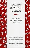 To Know as We Are Known: Education as a Spiritual Journey