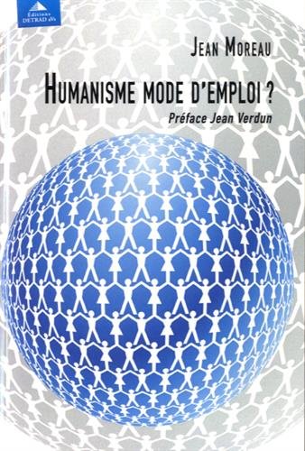 Humanisme mode d'emploi ? by Jean Moreau
