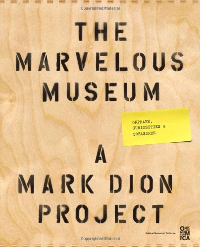 The Marvelous Museum: Orphans, Curiosities & Treasures: A Mark Dion Project The Marvelous Museum: Orphans, Curiosities & Treasures: A Mark Dion Project