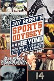JAY BERRY'S SPORTS ODYSSEY AND BEYOND: From Turf To Television & The Black 14 Protest by Mr. Jerome (Jay) Berry, Jerome Jay Berry