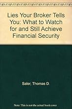 Lies Your Broker Tells You: What to Watch for and Still Achieve Financial Security