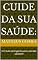 Livro Cuide da sua saúde:: Um Guia abrangente para uma vida saudável