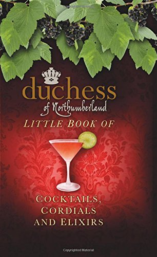 "Little Book of Cocktails, Cordials and Elixirs (Duchess of Northumberland)" av The Duchess of Northumberland