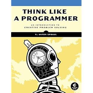 Think Like a Programmer: An Introduction to Creative Problem Solving