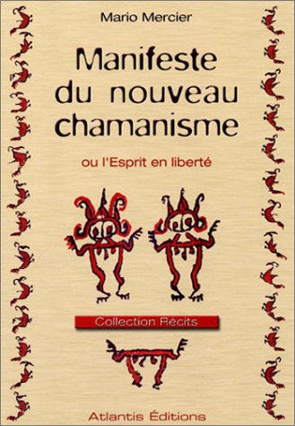 Manifeste du nouveau chamanisme ou L'esprit en liberté