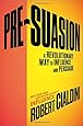 Pre-Suasion: A Revolutionary Way to Influence and Persuade