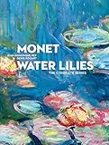 Monet Water Lilies: The Complete Series (ART - LANGUE ANGLAISE) by