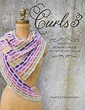 Curls 3: Versatile, Wearable Wraps to Knit at Any Gauge by 