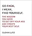 Go F*ck, I Mean, Find Yourself.: The Wisdom You Need to Get Off Your Ass and Create Your Best Self. by 