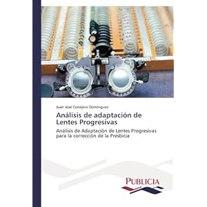 Análisis de adaptación de Lentes Progresivas: Análisis de Adaptación de Lentes Progresivas para la corrección de la Presbicia (Spanish Edition)