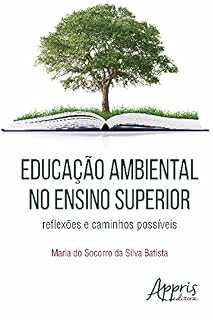 Educação Ambiental no Ensino Superior: Reflexões e Caminhos Possíveis (Educação e Pedagogia - Currículo)