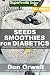 Seeds Smoothies for Diabetics: Over 40 Seeds Smoothies for Diabetics, Quick & Easy Gluten Free Low C by Don Orwell