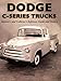Dodge C-Series Trucks: A Restorer's and Collector's Reference Guide and History