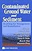 Contaminated Ground Water and Sediment: Modeling for Management and Remediation