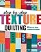 Step-by-Step Texture Quilting: 65 New Free-Motion & Walking-Foot Designs by Christina Cameli