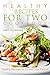 Healthy Recipes for Two Cookbook: Healthy Recipes to Try with Your Partner