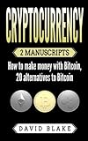 Cryptocurrency: 2 Manuscripts - How to Make Money with Bitcoin, 20 Alternatives to Bitcoin