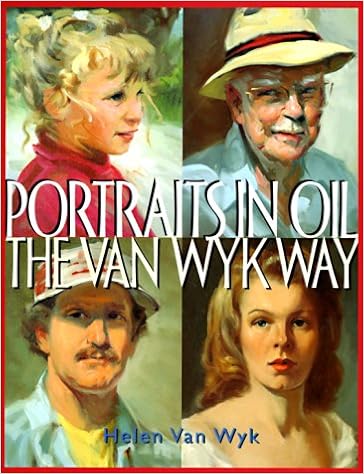 Portraits in Oil the Van Wyk Way, by Helen Van Wyk Portraits in Oil the Van Wyk Way, by Helen Van Wyk