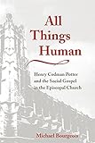 All Things Human: Henry Codman Potter and the Social Gospel in the Episcopal Church (Studies in Ange by Michael Bourgeois