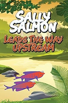 Sally Salmon Leads the Way Upstream: Children's Books and Bedtime