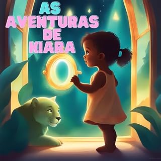 Livro "Kiara: O Espelho da Aventura e as Janelas do Encantamento": "Explorando o Mundo pelos Olhos Curiosos de uma Pequena Aventureira"