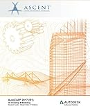AutoCAD 2017 (R1): 3D Drawing & Modeling - Mixed Units: Autodesk Authorized Publisher by Ascent - Center for Technical Knowledge