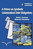 Primer on Synthetic Collateralised Debt Obligations : Structures and Analysis, Joannas, Didier, 0954544730