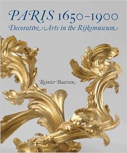 Paris 1650 1900 Decorative Arts In The Rijksmuseum Reinier