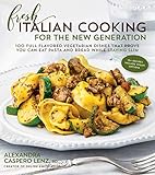 Fresh Italian Cooking for the New Generation: 100 Full-Flavored Vegetarian Dishes That Prove You Can Stay Slim While Eating Pasta and Bread by Alexandra Caspero