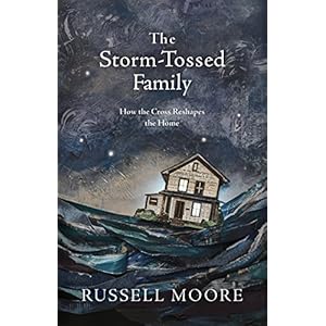Storm-Tossed Family, The: How the Cross Reshapes the Home Hardcover – 15 Sept. 2018