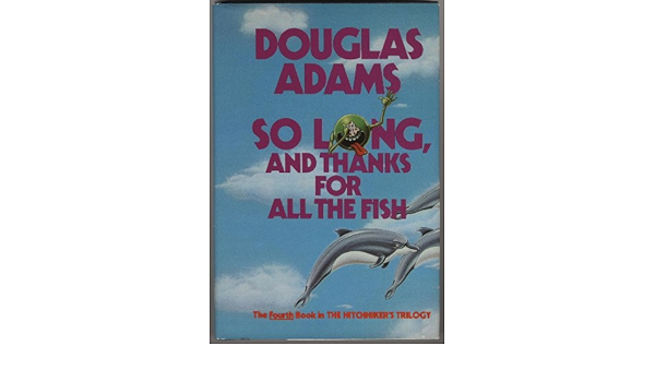 So Long And Thanks For All The Fish Adams Douglas Amazon Com Books So Long And Thanks For All The Fish Adams Douglas Amazon Com Books
