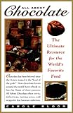 All About Chocolate: The Ultimate Resource for the World's Favorite Food by 