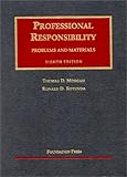 Professional Responsibllity : Problems and Materials, Morgan, Thomas D. and Rotunda, Ronald D., 1587785242