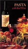 Recipes from the Vineyards of Northern California: Pasta with Red Wine by Leslie Mansfield