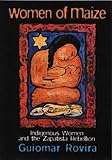 Women of Maize : Indigenous Women and the Zapatista Rebellion, Rovira, Guiomar, 1899365303