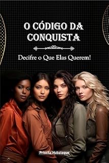 Livro O Código da Conquista: Decifre o Que Elas Querem.: Segredos Revelados para Entender e Encantar o Universo Feminino