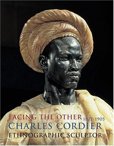 !BEST Facing the Other: Charles Cordier (1827-1905) Ethnographic Sculptor<br />[D.O.C]