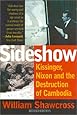 Sideshow: Kissinger, Nixon, and the Destruction of Cambodia