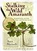 Stalking the Wild Amaranth: Gardening in an Age of Extinction by Janet Marinelli